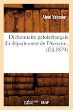 Dictionnaire patois-français du département de l'Aveyron, (Éd.1879)