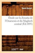 Étude Sur La Zenatia de l'Ouarsenis Et Du Maghreb Central (Éd.1895)