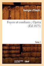 Foyers Et Coulisses 8. Opéra. Tome 1 (Éd.1875)