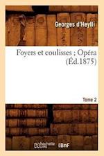 D'Heylli, G: Foyers Et Coulisses 8. Op&#xef;&#xbf;&#xbd;ra.