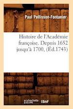 Histoire de l'Académie Françoise. Depuis 1652 Jusqu'à 1700, (Éd.1743)