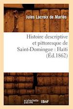 Histoire Descriptive Et Pittoresque de Saint-Domingue: Haiti (Ed.1862)