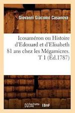Icosameron Ou Histoire d'Edouard Et d'Elisabeth 81 ANS Chez Les Megamicres. T 1 (Ed.1787)