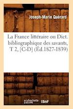 La France littéraire ou Dict. bibliographique des savants, T 2, [C-D] (Éd.1827-1839)