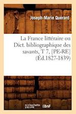 La France littéraire ou Dict. bibliographique des savants, T 7, [PE-RE] (Éd.1827-1839)