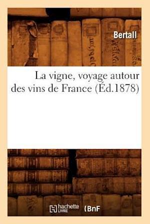 La Vigne, Voyage Autour Des Vins de France (Ed.1878)