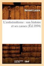L'Antisemitisme: Son Histoire Et Ses Causes (Ed.1894)