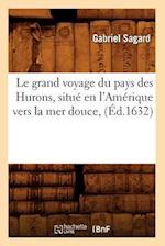 Le Grand Voyage Du Pays Des Hurons, Situe En l'Amerique Vers La Mer Douce, (Ed.1632)