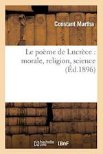 Le Poeme de Lucrece: Morale, Religion, Science (Ed.1896)