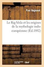 Le Rig-Véda Et Les Origines de la Mythologie Indo-Européenne (Éd.1892)