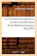 Les Écrivains Pseudonymes Et Autres Mystificateurs de la Littérature Française (Éd.1854)