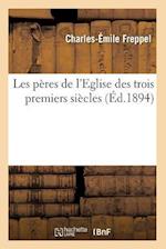 Les Peres de l'Eglise Des Trois Premiers Siecles (Ed.1894)