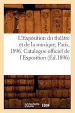 L'Exposition Du Théâtre Et de la Musique, Paris, 1896. Catalogue Officiel de l'Exposition (Éd.1896)