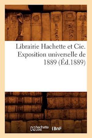 Librairie Hachette et Cie. Exposition universelle de 1889 (Éd.1889)