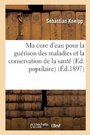 Ma cure d'eau pour la guérison des maladies et la conservation de la santé (Ed. populaire) (Éd.1897)