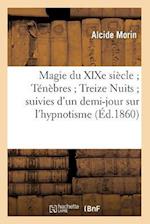 Magie Du Xixe Siècle Ténèbres Treize Nuits Suivies d'Un Demi-Jour Sur l'Hypnotisme (Éd.1860)