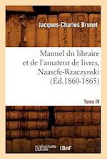 Manuel Du Libraire Et de l'Amateur de Livres. Tome IV, Naasefe-Rzaczynski (Éd.1860-1865)