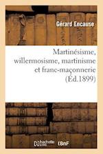 Martinésisme, willermosisme, martinisme et franc-maçonnerie (Éd.1899)