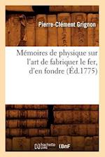 Mémoires de physique sur l'art de fabriquer le fer, d'en fondre (Éd.1775)