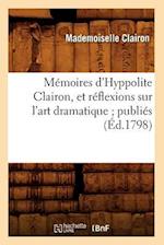 Mémoires d'Hyppolite Clairon, Et Réflexions Sur l'Art Dramatique Publiés (Éd.1798)