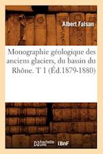 Monographie géologique des anciens glaciers, du bassin du Rhône. T 1 (Éd.1879-1880)