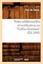 Notes Additionnelles Et Rectificatives Au Gallia Christiana (Ed.1880)