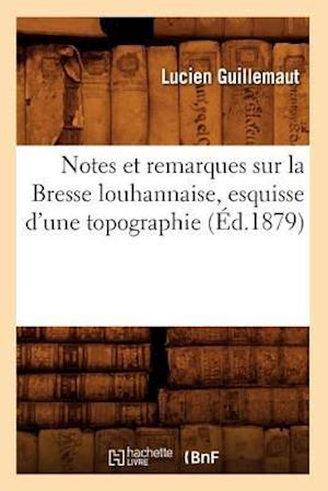 Notes et remarques sur la Bresse louhannaise, esquisse d'une topographie (Éd.1879)