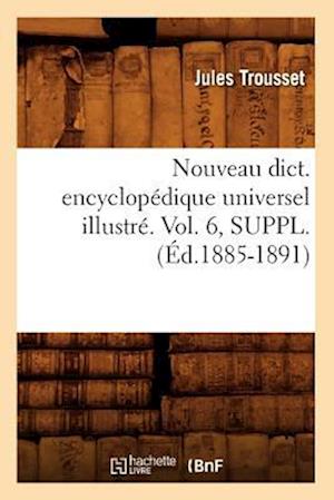 Nouveau dict. encyclopédique universel illustré. Vol. 6, SUPPL. (Éd.1885-1891)