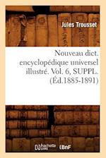 Nouveau dict. encyclopédique universel illustré. Vol. 6, SUPPL. (Éd.1885-1891)