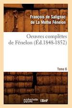 Oeuvres Complètes de Fénelon. Tome 6 (Éd.1848-1852)