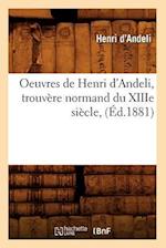 Oeuvres de Henri d'Andeli, Trouvere Normand Du Xiiie Siecle, (Ed.1881)