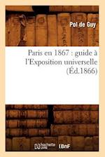 Paris En 1867: Guide A l'Exposition Universelle (Ed.1866)