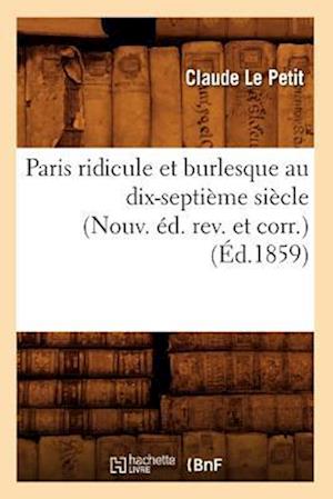 Paris Ridicule Et Burlesque Au Dix-Septième Siècle (Nouv. Éd. Rev. Et Corr.) (Éd.1859)