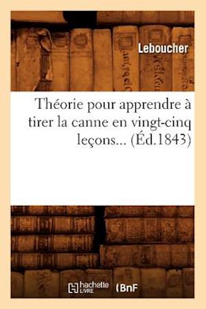 Theorie Pour Apprendre A Tirer La Canne En Vingt-Cinq Lecons (Ed.1843)
