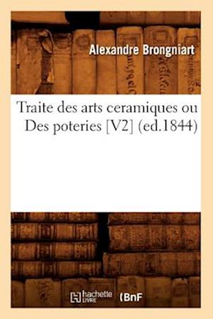 Traite Des Arts Ceramiques Ou Des Poteries [v2] (Ed.1844)