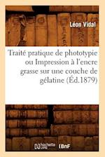 Traité pratique de phototypie ou Impression à l'encre grasse sur une couche de gélatine (Éd.1879)