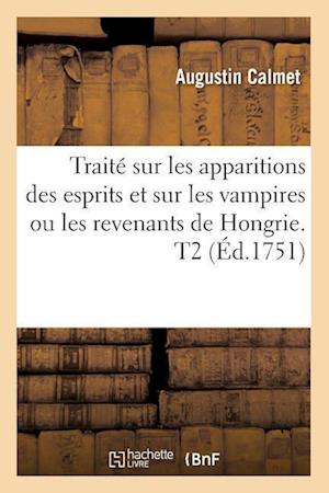 Traité Sur Les Apparitions Des Esprits Et Sur Les Vampires Ou Les Revenants de Hongrie. T2 (Éd.1751)