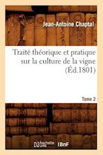 Traite Theorique Et Pratique Sur La Culture de la Vigne. Tome 2 (Ed.1801)