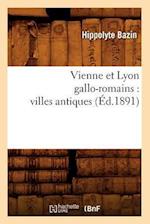 Vienne Et Lyon Gallo-Romains: Villes Antiques (Éd.1891)