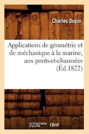 Applications de Géométrie Et de Méchanique À La Marine, Aux Ponts-Et-Chaussées (Éd.1822)