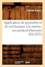 Applications de Géométrie Et de Méchanique À La Marine, Aux Ponts-Et-Chaussées (Éd.1822)