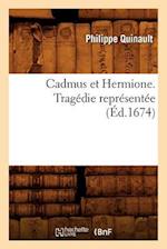 Cadmus Et Hermione . Tragédie Représentée (Éd.1674)