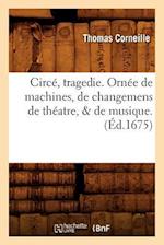 Circé, Tragedie . Ornée de Machines, de Changemens de Théatre, & de Musique . (Éd.1675)