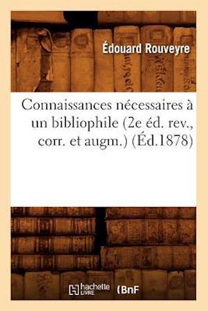 Connaissances Nécessaires À Un Bibliophile (2e Éd. Rev., Corr. Et Augm.) (Éd.1878)