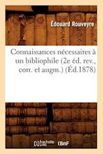 Connaissances Nécessaires À Un Bibliophile (2e Éd. Rev., Corr. Et Augm.) (Éd.1878)