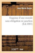 Guyau, J: Esquisse d'Une Morale Sans Obligation Ni Sanction