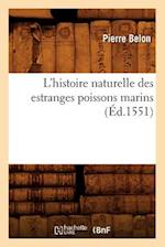 L'Histoire Naturelle Des Estranges Poissons Marins, (Éd.1551)