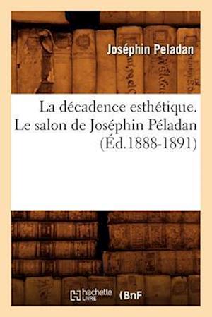 La Decadence Esthetique. Le Salon de Josephin Peladan (Ed.1888-1891)