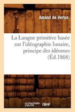 La Langue Primitive Basée Sur l'Idéographie Lunaire, Principe Des Idéomes (Éd.1868)