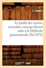 Le Jardin Des Racines Sanscrites, Ouvrage Faisant Suite À La Méthode Grammaticale, (Éd.1870)